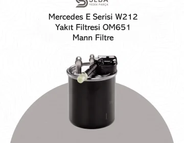 Mercedes E Serisi W212 Yakıt Filtresi OM651 Motor Mann